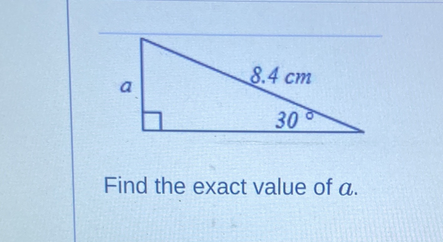 8.4 cm a 30 Find the exact value of a.