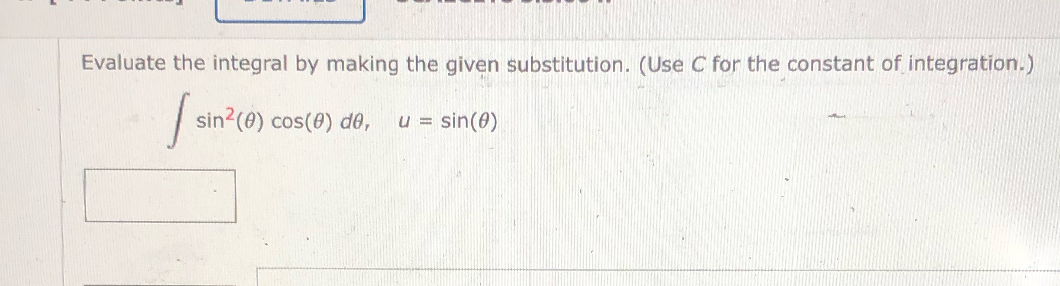 Evaluate the integral by making the given substitution. (Use C for