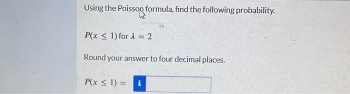  Using the Poissop formula, find the following probability. P ( x
