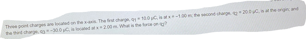  Three point charges are located on the x-axis. The first charge,