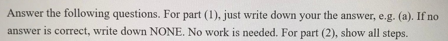 No work is needed. For part (2), show all steps.