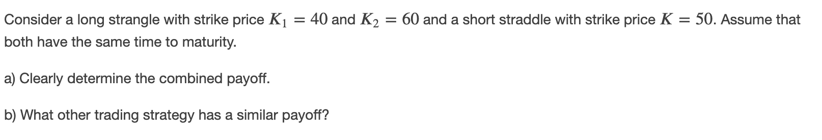 please answer the following - quite urgent !! Consider a long strangle