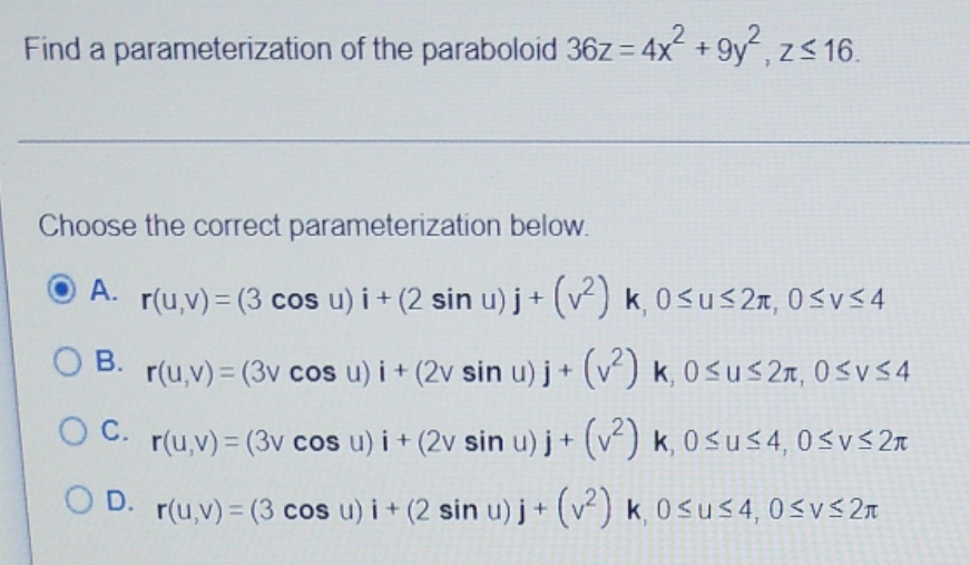 please answer the pictured question Find a parameterization of the paraboloid 36z