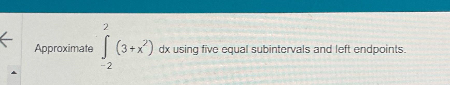 2 (3 + x ) dx using five equal subintervals and left