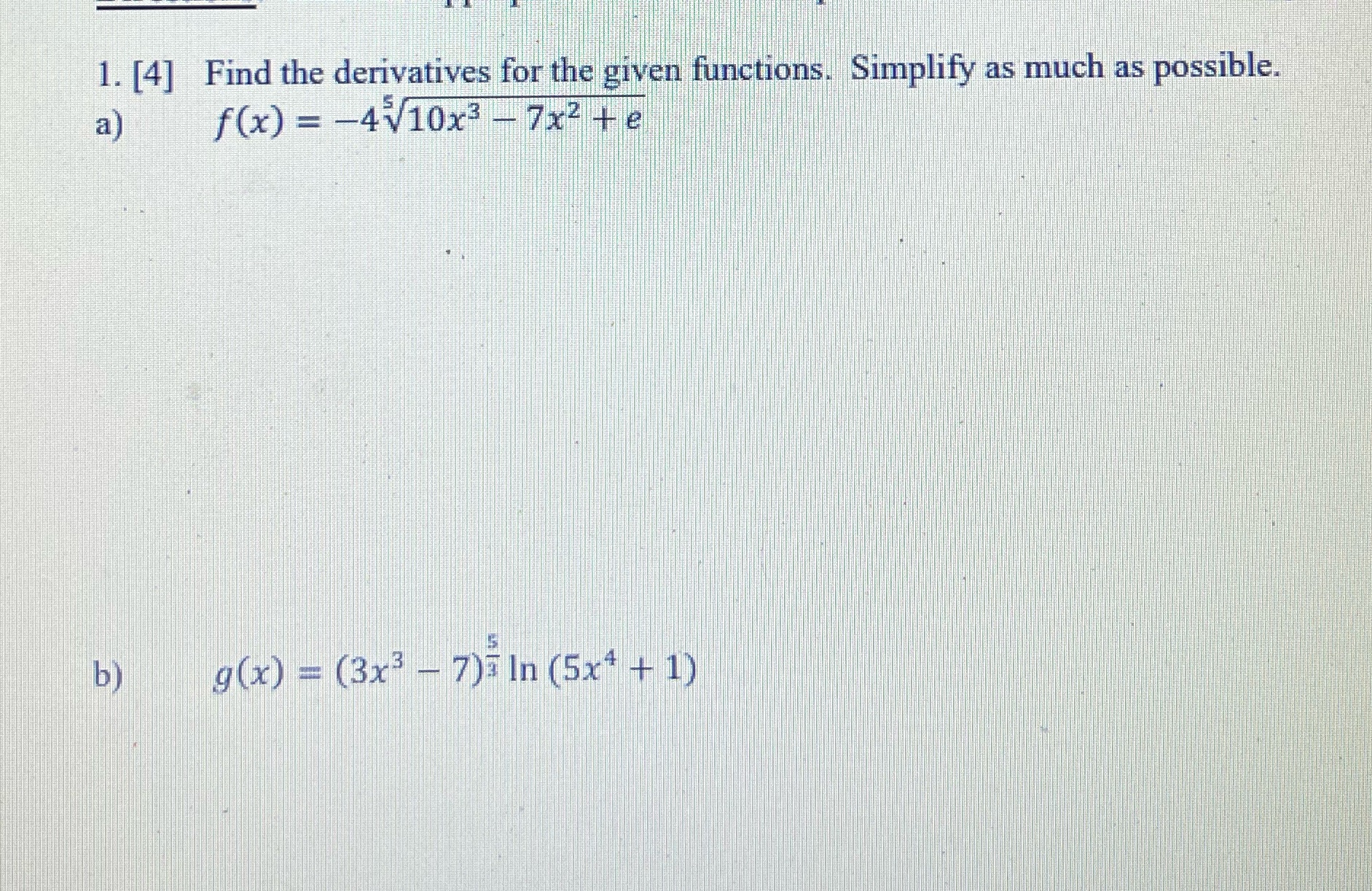  1. [4] Find the derivatives for the given functions. Simplify as