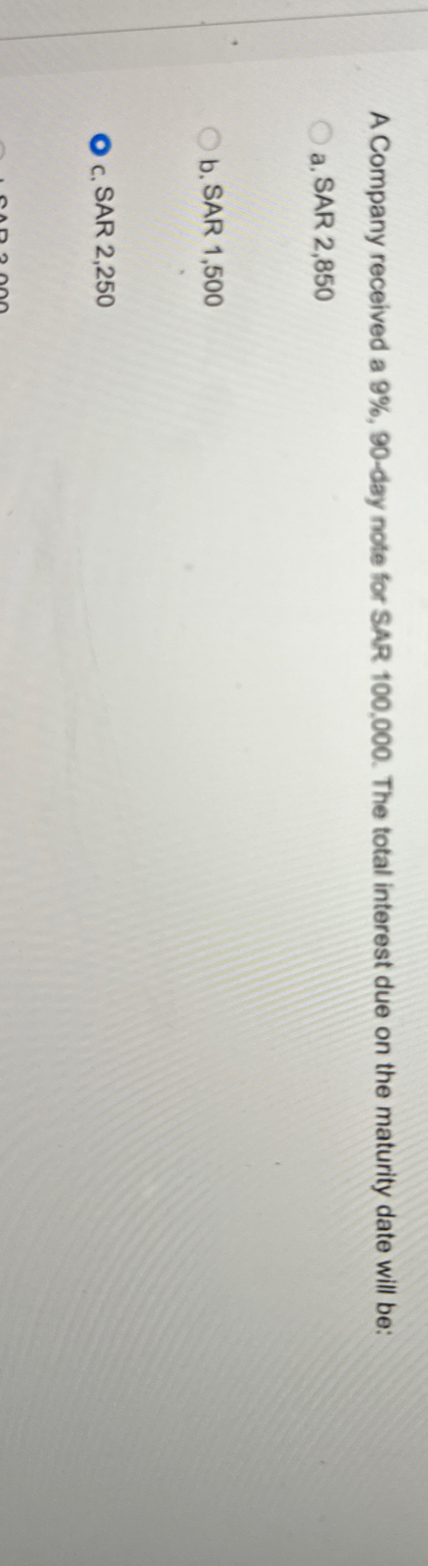 A Company received a 9%,90-day note for SAR 100,000. The total