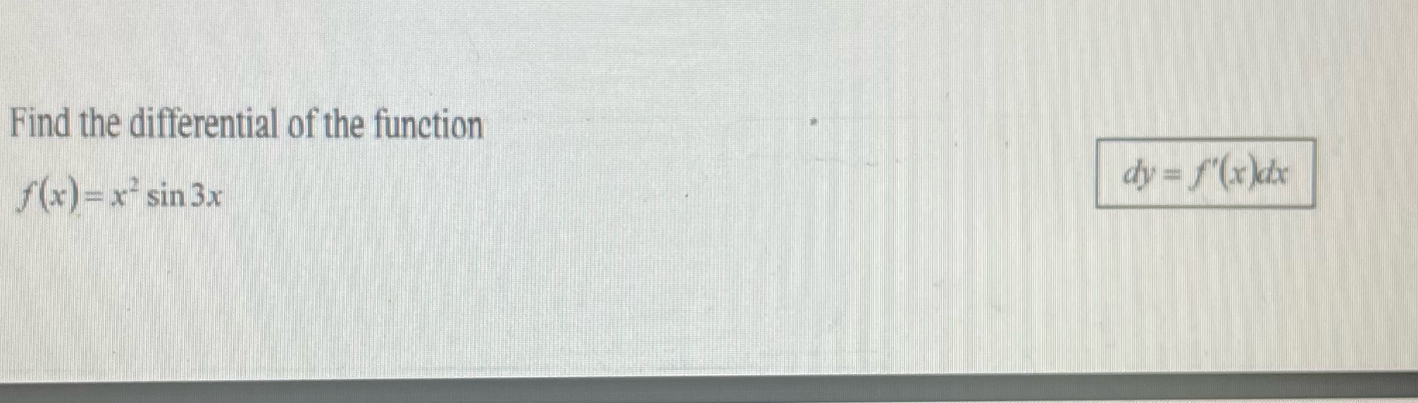 Find the differential ofthe function f(x) = x2 sin3x