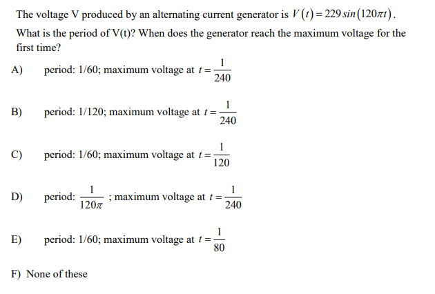  The voltage V produced by an alternating current generator is V