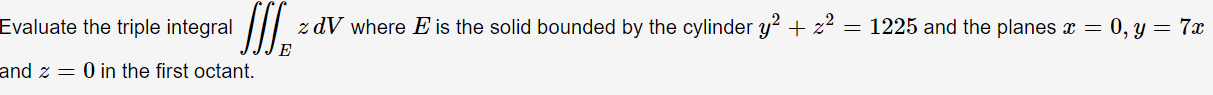 solid bounded by the cylinder y2 + 2:2 = 1225 and the