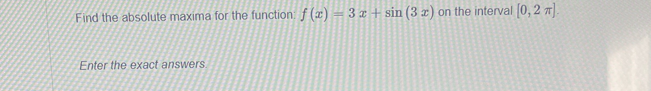  Find the absolute maxima for the function: f (a) = 3