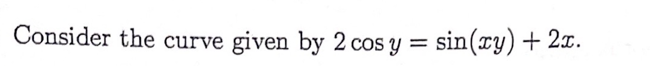 Consider the curve given by 2 cosy = sin(cy) + 2c.