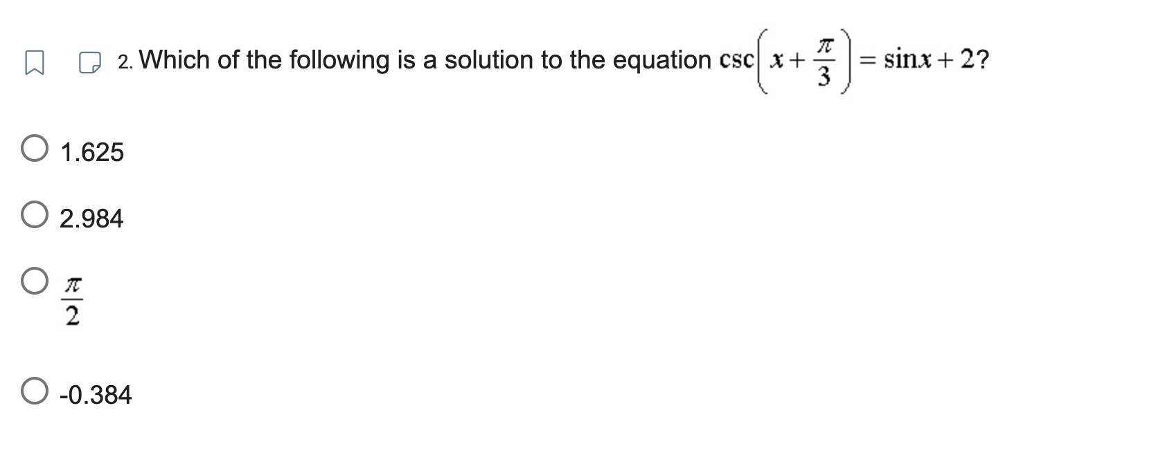 csc x + O 1.625 O 2.984 O 2 O -0.384Q5. Which