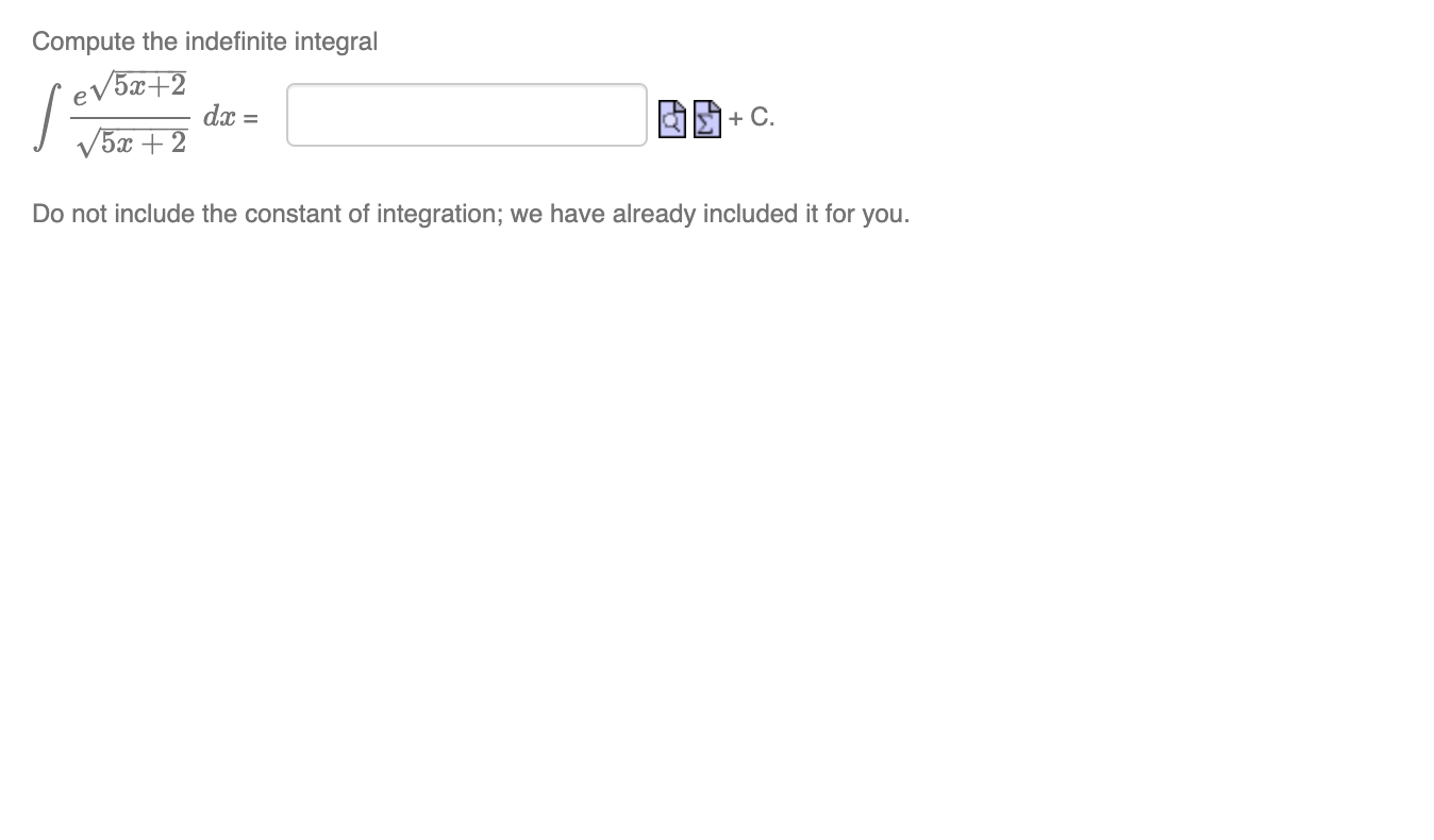 Compute the indefinite integral V5w+2 85de= .WC V x+ Do not