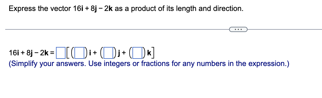 of its length and direction. Z> 16i+81-2k=D[(D)i+ (DJHDM (Simplify your answers. Use