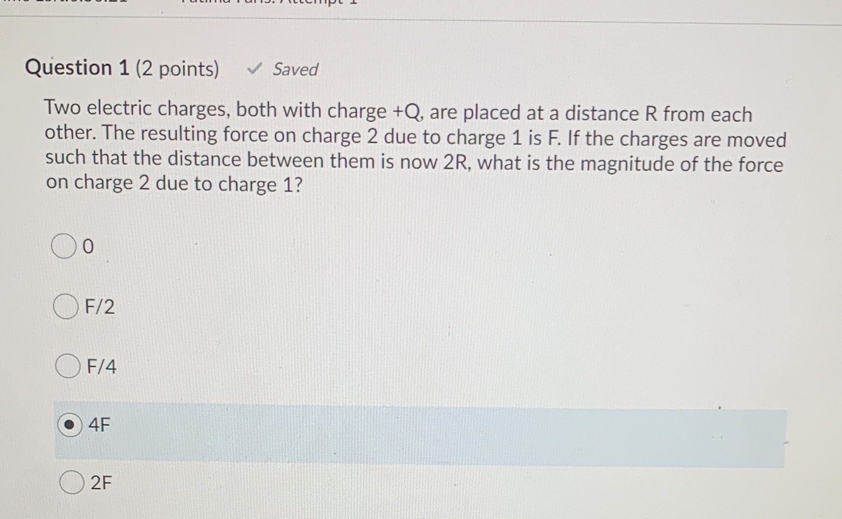  Question 1 (2 points) Saved Two electric charges, both with charge