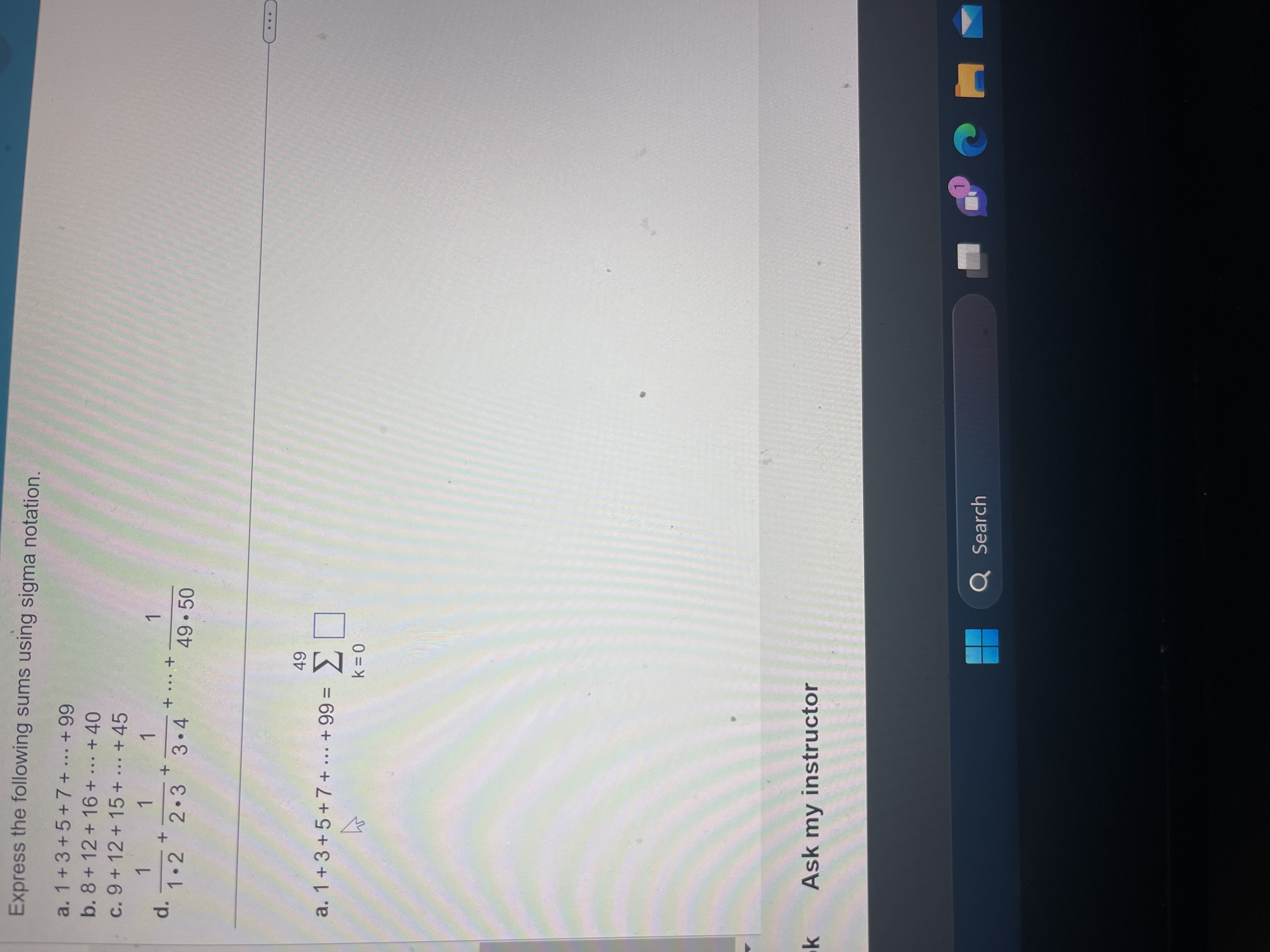 Express the following sums using sigma notation. a. 1+3+5+7+ ...+99 b.