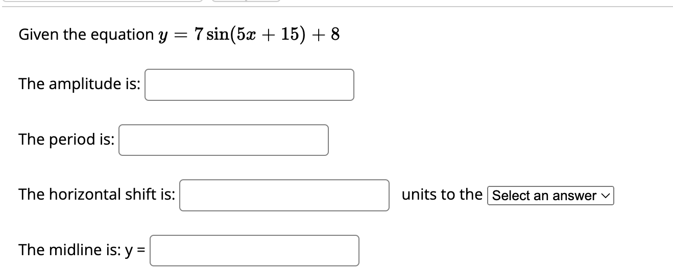 Given the equation y The amplitude is: The period is: The horizontal