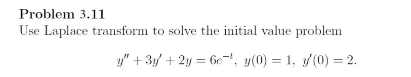 Problem 3.11 Use Laplace transform to solve the initial value 1711111110111