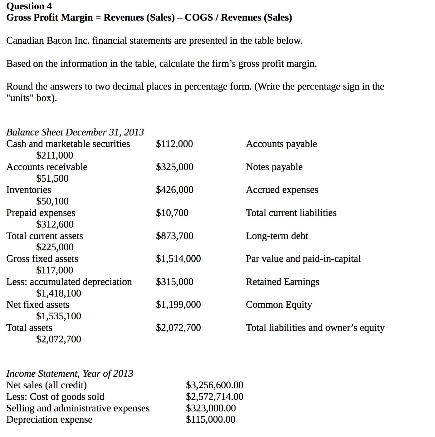  Question 4 Gross Prot Margin = Revenues (Sales) COGS / Revenues