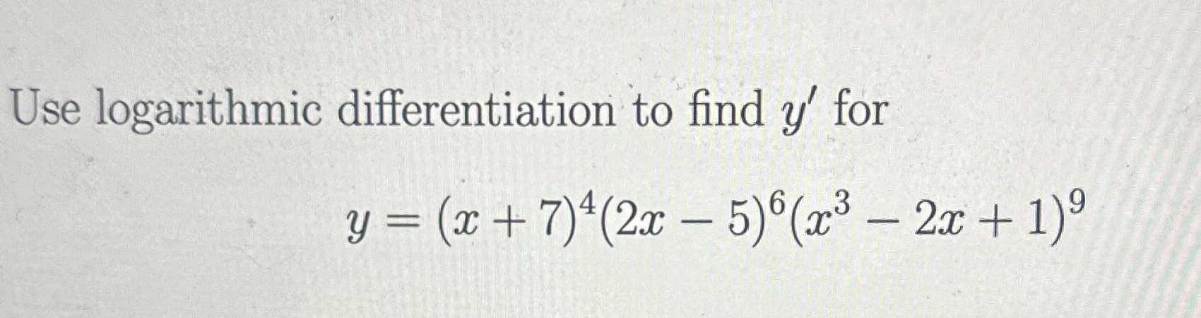 Use logarithmic differentiation to find y' for
