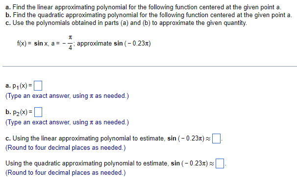  a. Find the linear approximationg polynomial for the following function centered