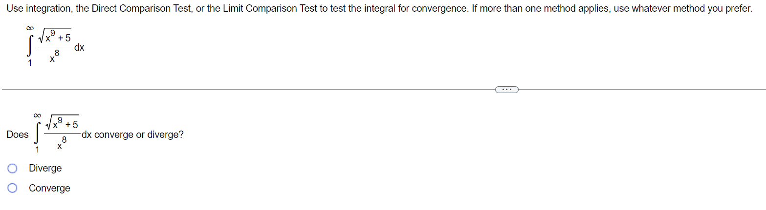 Use integration, the Direct Comparison Test, or the Limit Comparison Test to
