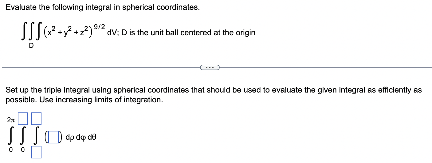  Evaluate the following integral in spherical coordinates. 2 2 2 9/2