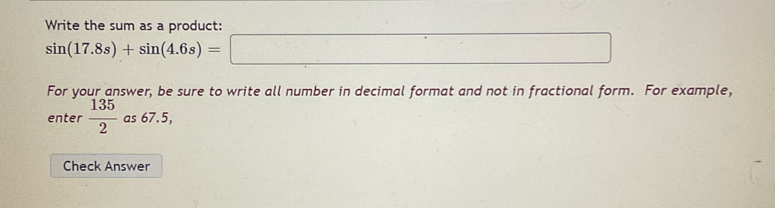Write the sum as a product: sin(17.8s) + sin(4.6s) = For