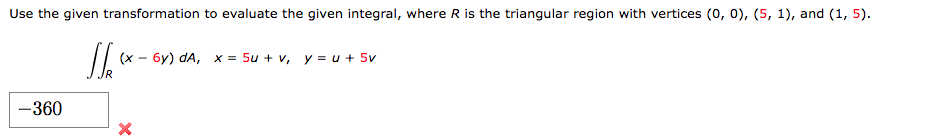 Use the given transformation to evaluate the given integral, where R