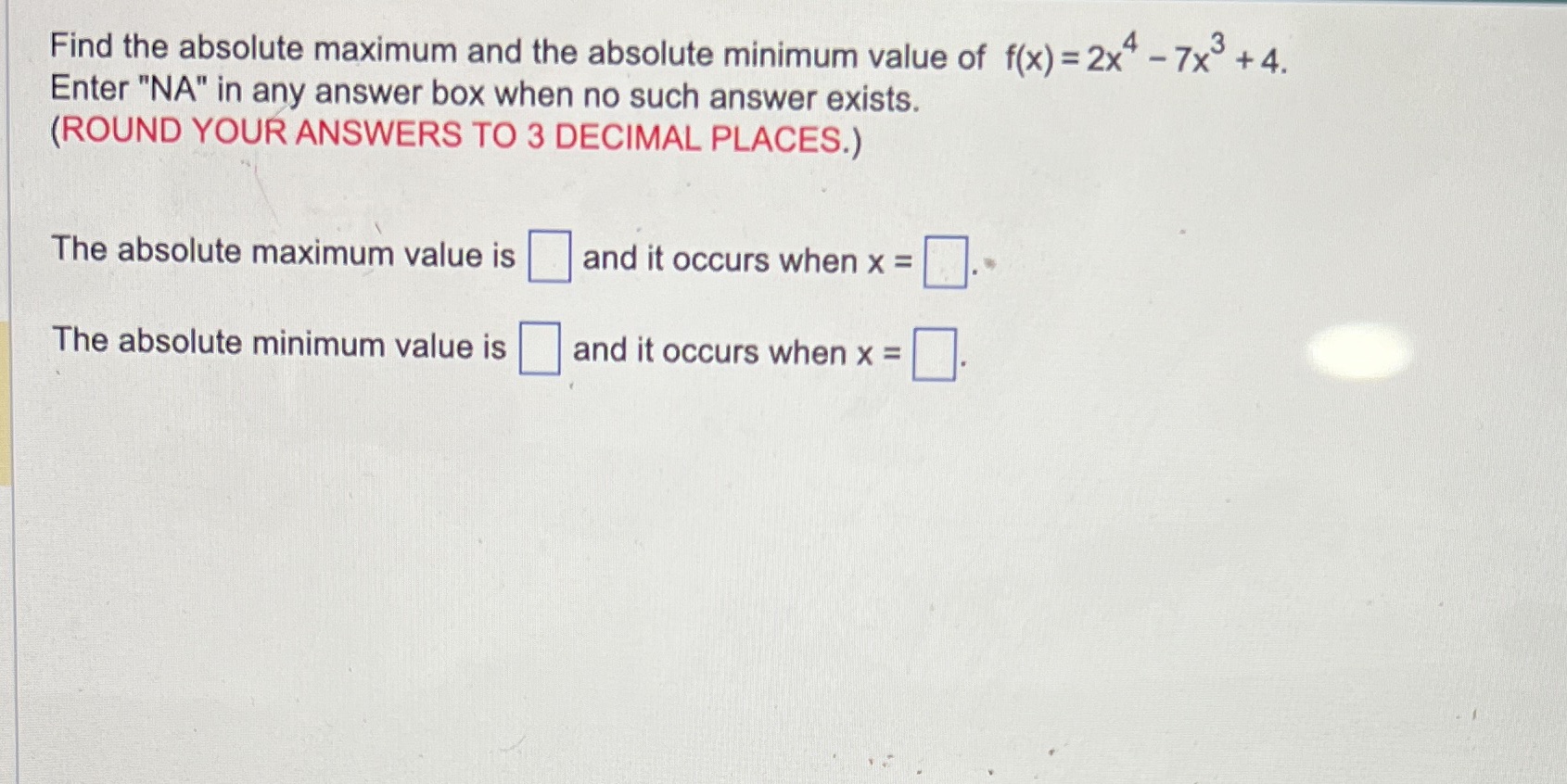 Please help Find the absolute maximum and the absolute minimum value of