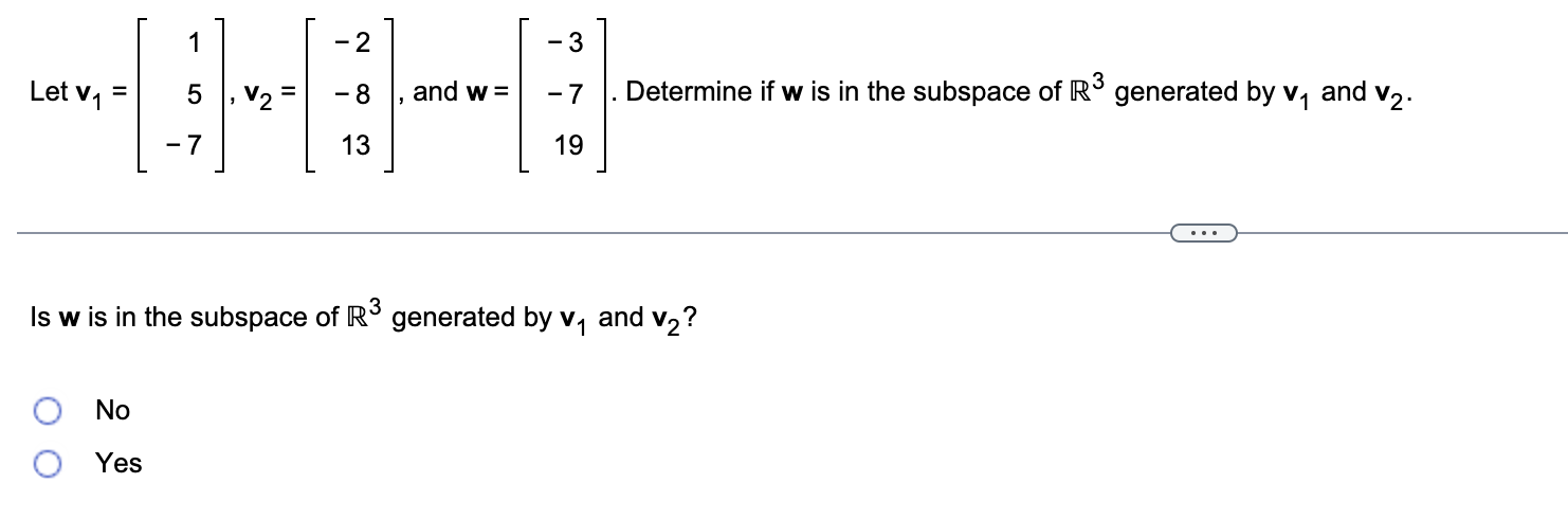 and w = -7 . Determine if w is in the subspace