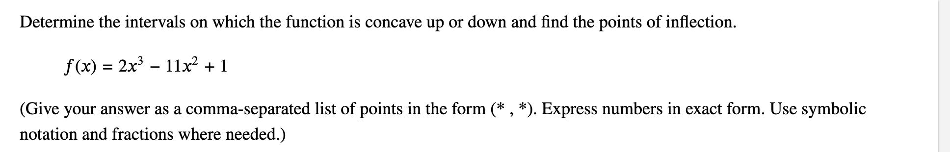 down and find the points of inflection. f(x) = 2x3 - 11x2