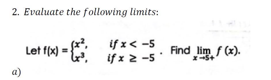 2. Evaluate the following limits: Let f(x) t:' a) if x <