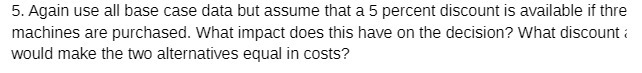 5 percent discount is available if thre machines are purchased. What impact