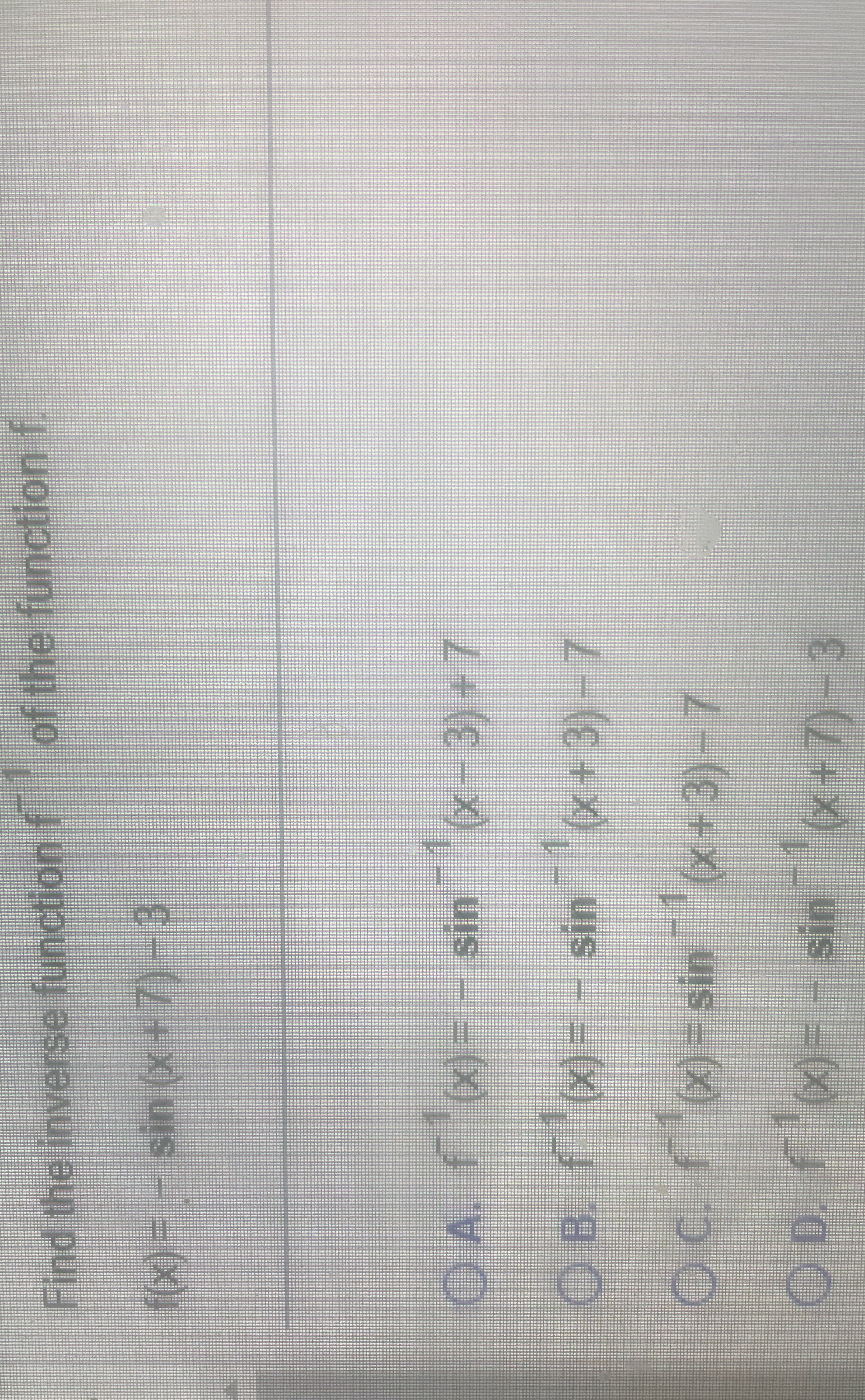 Find the inverse function of the function f. sin (x +