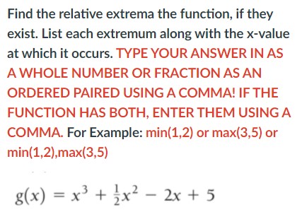  Find the relative extrema the function, if they exist. List each