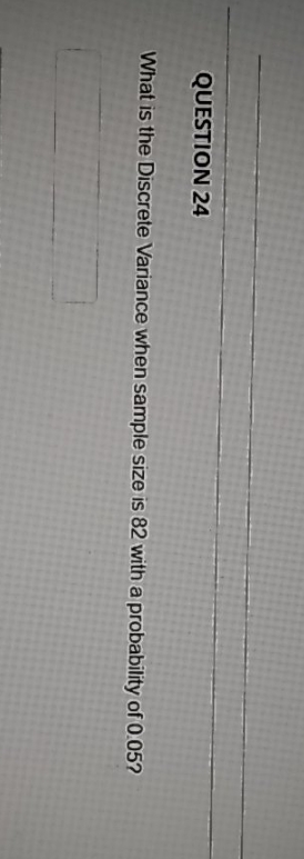 statistics QUESTION 24 What is the Discrete Variance when sample size is