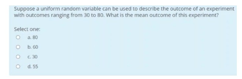outcome of an experiment with outcomes ranging from 30 to 80. What