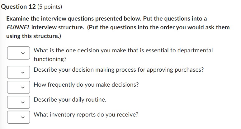the questions into a FUNNEL interview structure. (Put the questions into the
