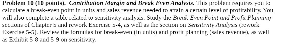  Problem 10 (10 points}. Contribution Margin and Break Even Analysis. This