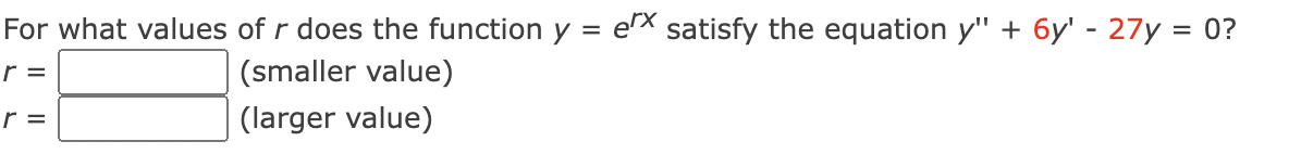 satisfy the equation y" + 6y' - 27y = 0? r =