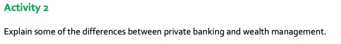 Activity 2 Explain some of the differences between private banking and wealth