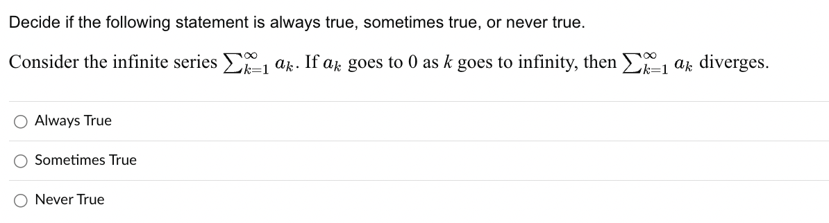 _ jak diverges. O Always True O Sometimes True O Never TrueDecide