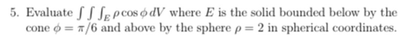  5. Evaluate I f IEpcosdV where E is the solid bounded