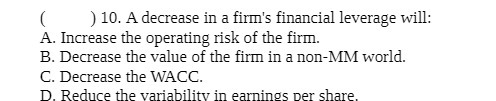 { } 1D. A decrease in a firm's financial leverage wili: