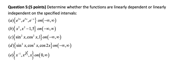 linearly independent on the specified intervals: (a)(e", es, ex ) on(-20, 20)