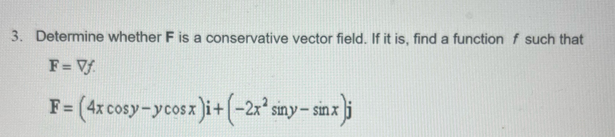 3. Determine whether F is a conservative vector field. If it