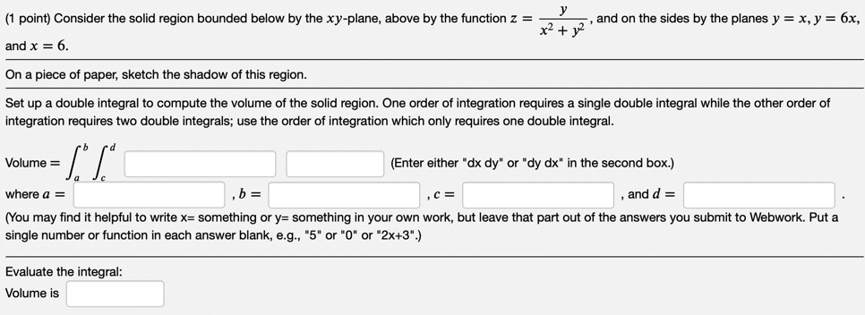  y (1 point) Consider the solid region bounded below by the
