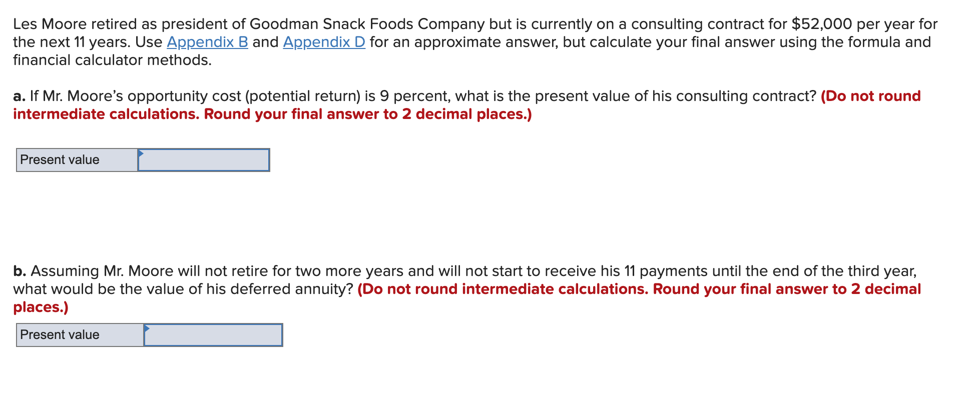 your final answer using the formula and financial calculator methods. a. If