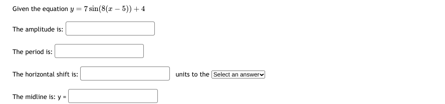 above, determine the amplitude, midline, and period of the function Given the